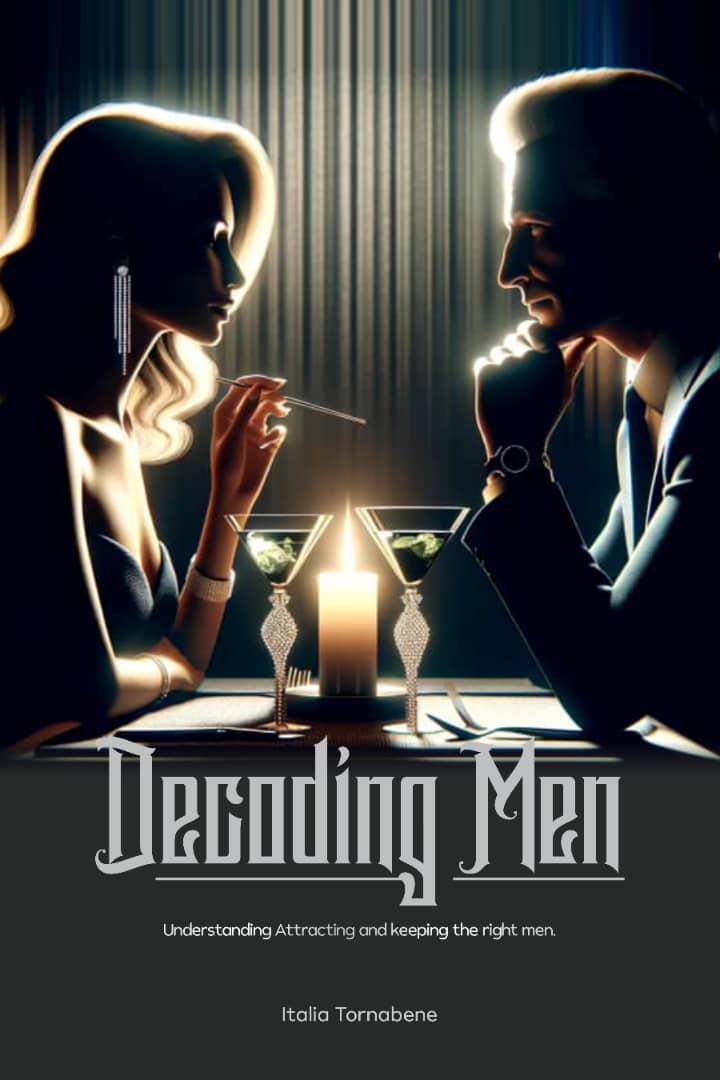 "Decoding Men: Understanding, Attracting and Keeping the Right Man" by Italia Tornabene Sheila Marie